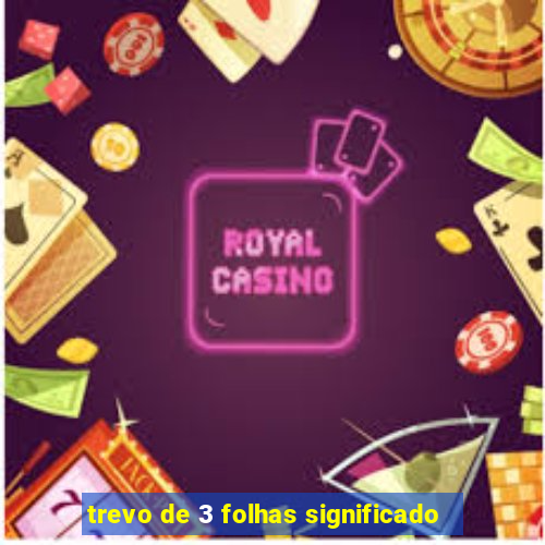 trevo de 3 folhas significado